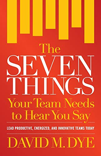 Stock image for The Seven Things Your Team Needs to Hear You Say for sale by SecondSale