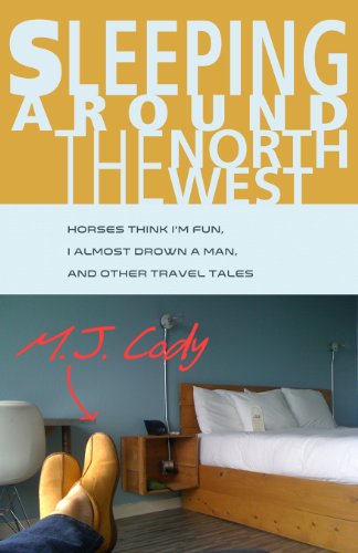 Stock image for Sleeping Around the Northwest: Horses Think I'm Fun, I Almost Drown a Man, and Other Travel Tales for sale by Lucky's Textbooks