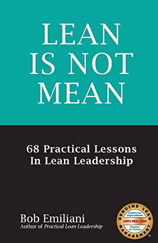 9780989863131: Lean Is Not Mean: 68 Practical Lessons in Lean Leadership