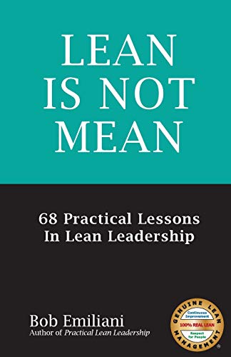 Stock image for Lean Is Not Mean: 68 Practical Lessons in Lean Leadership for sale by WorldofBooks