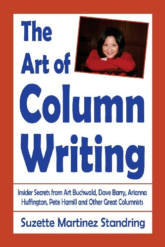 Stock image for The Art of Column Writing: Insider Secrets from Art Buchwald, Dave Barry, Arianna Huffington, Pete Hamill and Other Great Columnists for sale by SecondSale