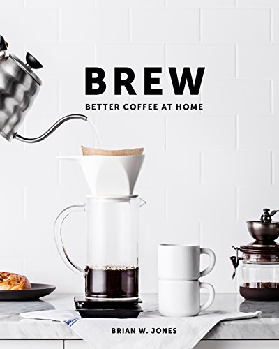 Stock image for Brew: Better Coffee At Home: Better Coffee At Home for sale by Goodwill of Colorado