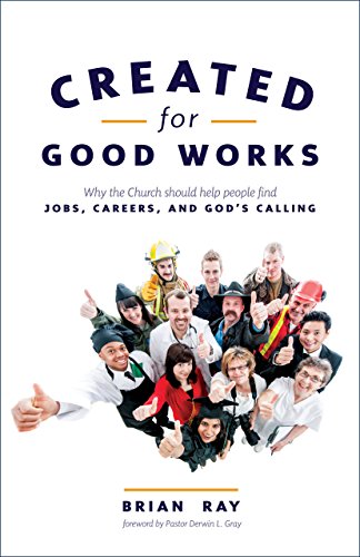 9780989899536: Created for Good Works: Why the Church Should Help People Find Jobs, Careers, and God S Calling