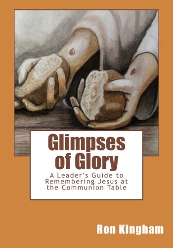 Beispielbild fr Glimpses of Glory: A Leader's Guide to Remembering Jesus at the Communion Table zum Verkauf von WorldofBooks