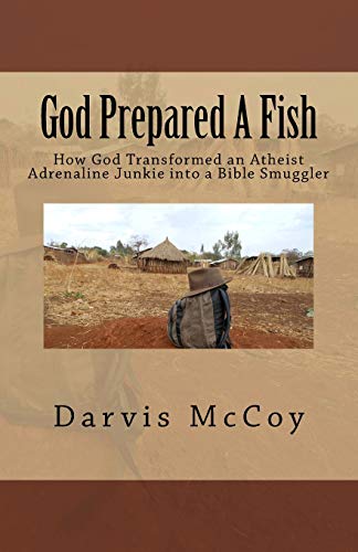 9780989899956: God Prepared A Fish: How God Transformed an Atheist Adrenaline Junkie into a Bible Smuggler