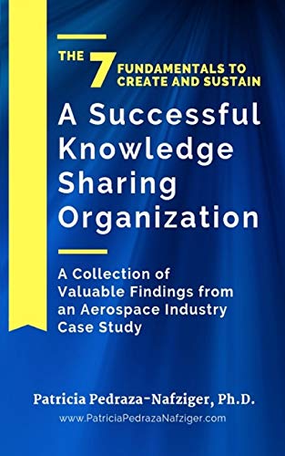 Stock image for The 7 Fundamentals to Create and Sustain a Successful Knowledge Sharing Organization: A Collection of Valuable Findings from An Aerospace Industry Case Study for sale by Lucky's Textbooks