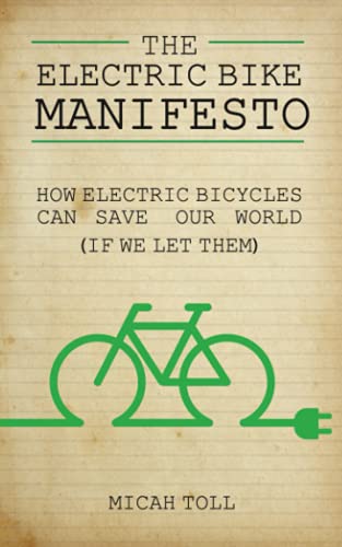 

The Electric Bike Manifesto: How Electric Bicycles Can Save Our World (If We Let Them) (Paperback or Softback)