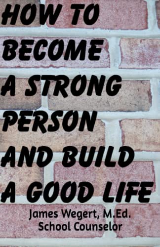 Stock image for How to Become a Strong Person and Build a Good Life for sale by ThriftBooks-Dallas