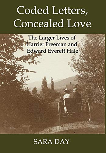 Beispielbild fr Coded Letters, Concealed Love: The Larger Lives of Harriet Freeman and Edward Everett Hale zum Verkauf von WorldofBooks