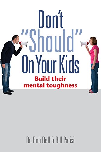 Beispielbild fr Don't Should on Your Kids: Build Their Mental Toughness zum Verkauf von BooksRun
