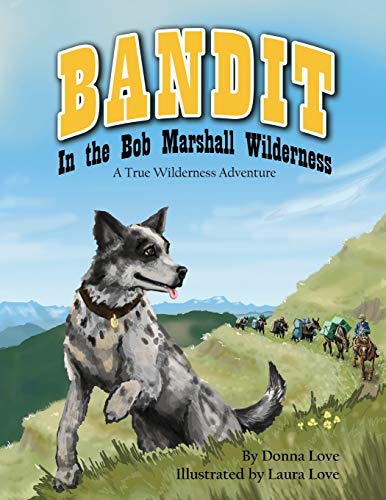 Beispielbild fr Bandit In The Bob Marshall Wilderness: A True Wilderness Adventure zum Verkauf von SecondSale