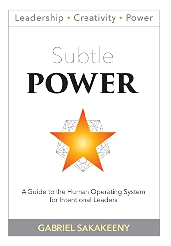 Stock image for Subtle POWER: A Guide to the Human Operating System for Intentional Leaders (Leadership, Creativity, and Power) for sale by Books of the Smoky Mountains