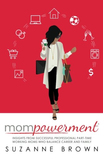 Stock image for Mompowerment: Insights from Professional Part-Time Working Moms Who Balance Career and Family for sale by HPB-Red