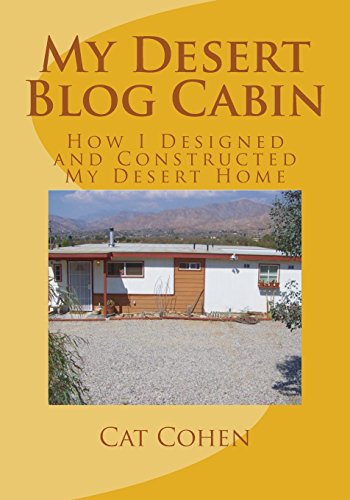 9780989939072: My Desert Blog Cabin: How I Designed and Constructed My Desert Home