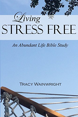 Stock image for Living Stress-Free (An Abundant Life Bible Study) for sale by Lucky's Textbooks