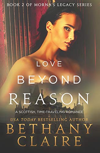 Stock image for Love Beyond Reason: A Scottish, Time-Traveling Romance (Morna's Legacy) for sale by BooksRun