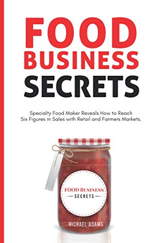 Beispielbild fr Food Business Secrets: Specialty Food Maker Reveals how to Reach Six Figures in Sales with Retail and Farmer's Markets zum Verkauf von -OnTimeBooks-