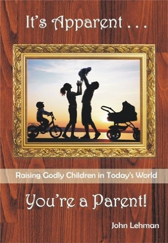 Stock image for It's Apparent. You're a Parent!: Raising Godly Children in Today's World for sale by ThriftBooks-Dallas