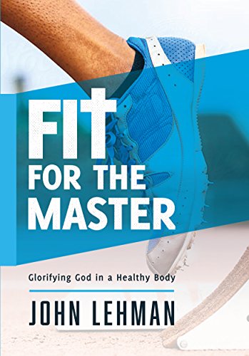 Stock image for Fit for the Master: Glorifying God in a Healthy Body for sale by SecondSale