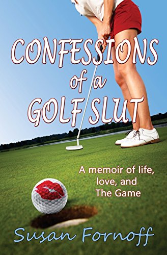 Beispielbild fr Confessions of a Golf Slut: A memoir of life, love, and The Game zum Verkauf von SecondSale