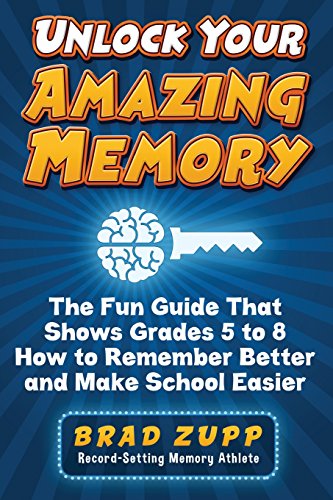 

Unlock Your Amazing Memory: The Fun Guide That Shows Grades 5 to 8 How to Remember Better and Make School Easier
