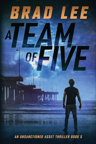 Stock-Bild f�r A Team of Five: An Unsanctioned Asset Thriller Book 5 (The Unsanctioned Asset Series, Band 5)
