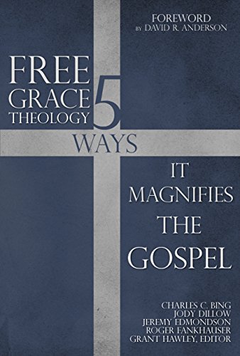 Stock image for Free Grace Theology: 5 Ways It Magnifies the Gospel for sale by ThriftBooks-Dallas