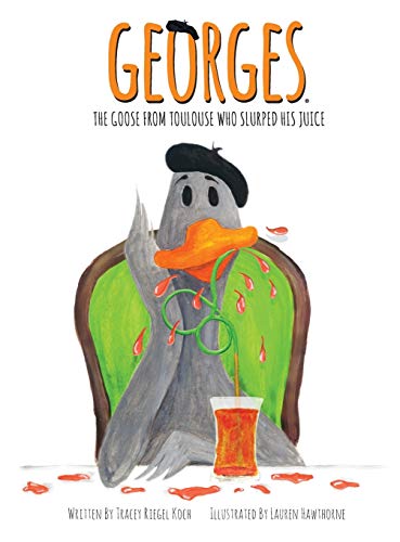 Stock image for Georges The Goose From Toulouse: Who Slurped His Juice for sale by Books From California