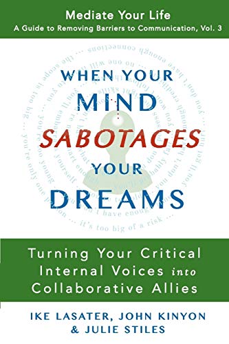 Beispielbild fr When Your Mind Sabotages Your Dreams: Turning Your Critical Internal Voices into Collaborative Allies (A Guide to Removing Barriers to Communication) zum Verkauf von AwesomeBooks