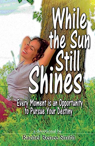 Imagen de archivo de While the Sun Still Shines Every Moment Is an Opportunity to Pursue Your Destiny a la venta por PBShop.store US