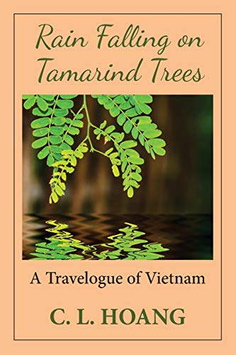 Stock image for Rain Falling on Tamarind Trees: A Travelogue of Vietnam for sale by Goodwill of Colorado