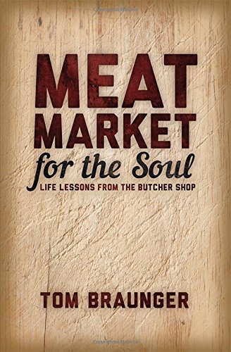 Stock image for Meat Market for the Soul. Life Lessons from the Butcher Shop for sale by ThriftBooks-Dallas