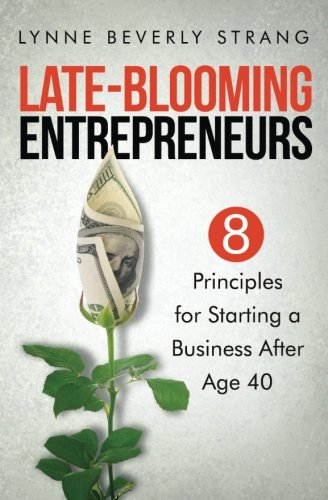 Stock image for Late-Blooming Entrepreneurs: Eight Principles for Starting a Business After Age 40 for sale by SecondSale