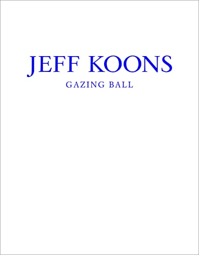 9780989980913: Jeff Koons: Gazing Ball