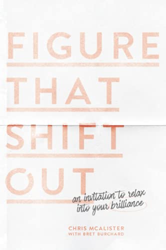 Stock image for Figure That Shift Out: An Invitation to Relax Into Your Brilliance for sale by BooksRun