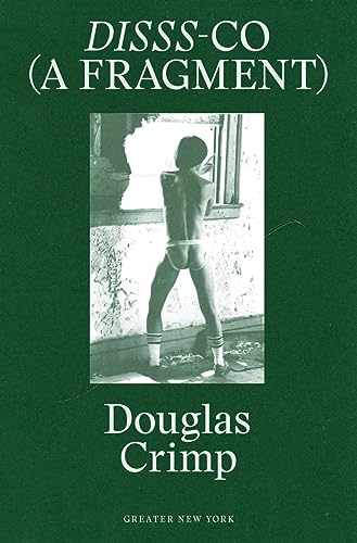 9780989985949: Douglas Crimp: DISSS-CO (A Fragment): From Before Pictures, A Memoir of 1970s New York (Greater New York)