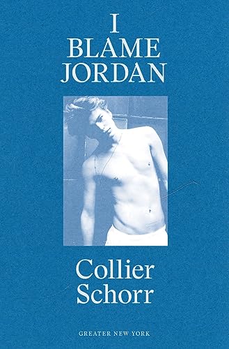 9780989985956: Collier Schorr I Blame Jordan (Greater New York) /anglais