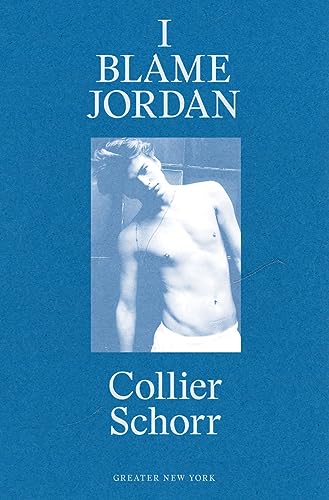 9780989985956: Collier Schorr - I Blame Jordan (Greater New York)