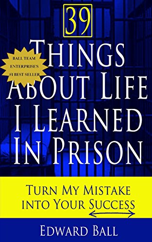 9780989986427: 39 Things About Life I Learned in Prison: Turn My Mistake Into Your Success