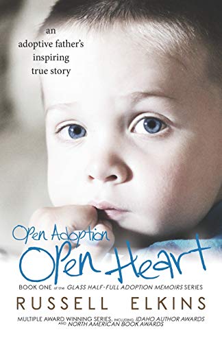 Stock image for Open Adoption, Open Heart: (book 1) An Adoptive Father's Inspiring True Story (Glass Half-Full Adoption Memoirs) for sale by Books From California