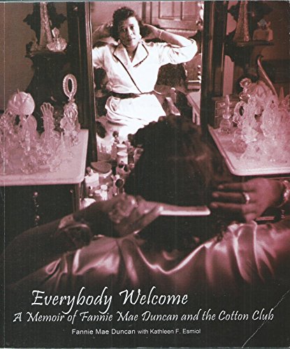 9780989994804: Everybody Welcome: A Memoir Ofc Fannie Mae Duncan and the Cotton Club