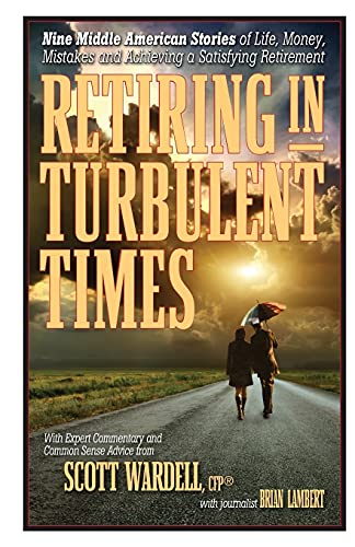 Beispielbild fr Retiring in Turbulent Times: Nine Middle-American Stories of Life, Money, and Challenges in Pursuit of a Satisfying Retirement zum Verkauf von Better World Books