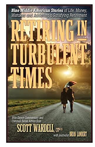 Stock image for Retiring in Turbulent Times: Nine Middle-American Stories of Life, Money, and Challenges in Pursuit of a Satisfying Retirement for sale by Better World Books