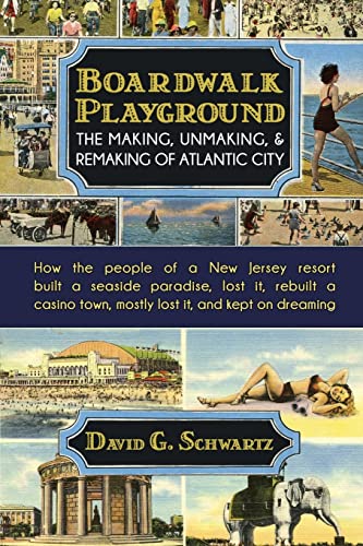 Imagen de archivo de Boardwalk Playground: The Making, Unmaking, & Remaking of Atlantic City: How the people of a New Jersey resort built a seaside paradise, lost it, . town, mostly lost it, and kept on dreaming a la venta por Decluttr