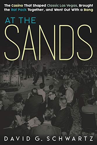 Imagen de archivo de At the Sands: The Casino That Shaped Classic Las Vegas, Brought the Rat Pack Together, and Went Out With a Bang a la venta por SecondSale