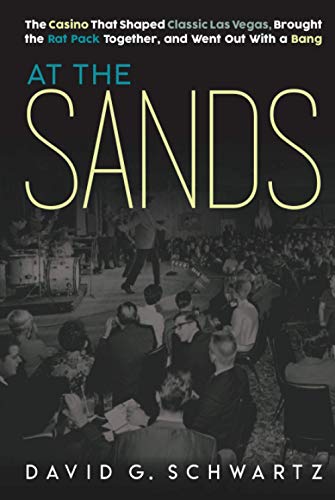 Imagen de archivo de At the Sands: The Casino That Shaped Classic Las Vegas, Brought the Rat Pack Together, and Went Out With a Bang a la venta por Goodwill of Colorado