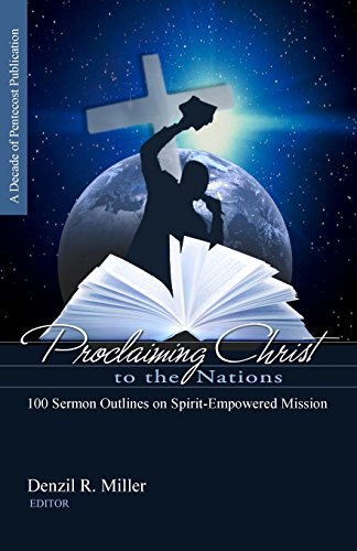 Beispielbild fr Proclaiming Christ to the Nations: 100 Sermon Outlines on Spirit-Empowered Mission zum Verkauf von The Maryland Book Bank