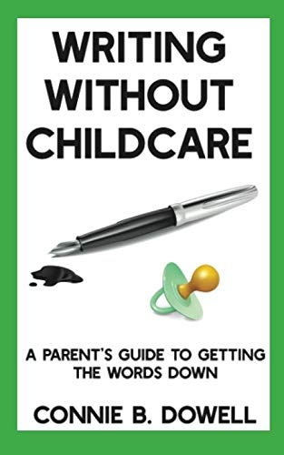 Beispielbild fr Writing Without Childcare: A Parent's Guide to Getting the Words Down zum Verkauf von Revaluation Books