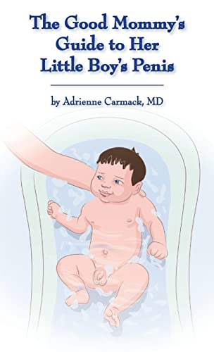 9780990306047: The Good Mommy's Guide to Her Little Boy's Penis