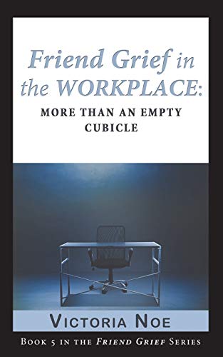 Stock image for Friend Grief in the Workplace: More Than an Empty Cubicle for sale by GF Books, Inc.